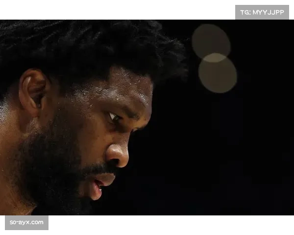 恩比德上场时间成关键因素 平衡赛季表现与健康管理